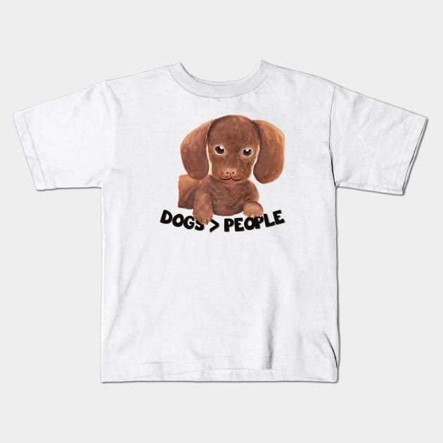 Dogs over people Dogs > people Dogs are grater than people Kids T-Shirt by WatercolorFun